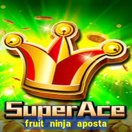 fruit ninja aposta 1 real